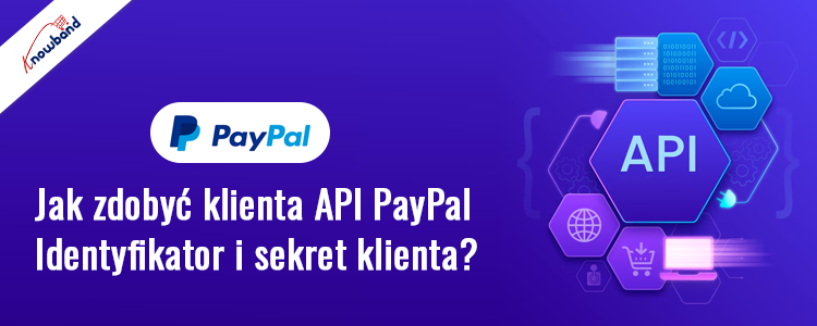 Dowiedz się, jak uzyskać identyfikator klienta API PayPal i sekret klienta za pomocą Knowband