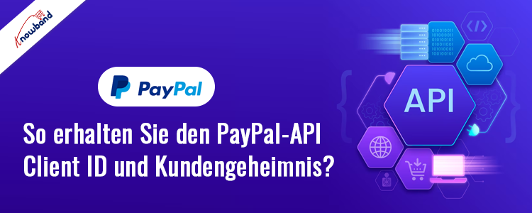 Erfahren Sie, wie Sie mit Knowband die PayPal-API-Client-ID und das Client-Geheimnis erhalten
