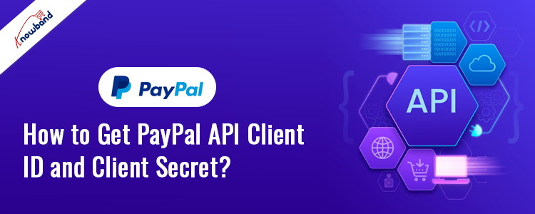 Learn how to get PayPal API Client ID and Client Secret with Knowband