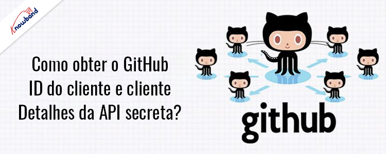 Obtenha detalhes do ID do cliente GitHub e da API secreta do cliente GitHub - Knowband