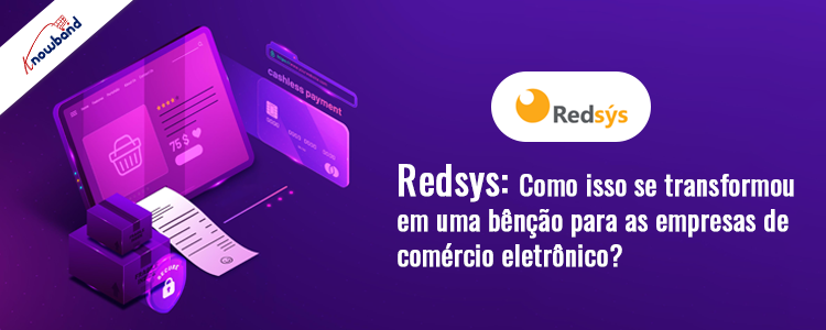 Como Redsys se tornou uma bênção para empresas de comércio eletrônico -Knowband