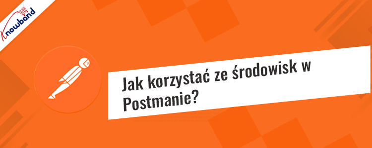 Jak korzystać ze środowisk w Postman: przewodnik krok po kroku autorstwa Knowband