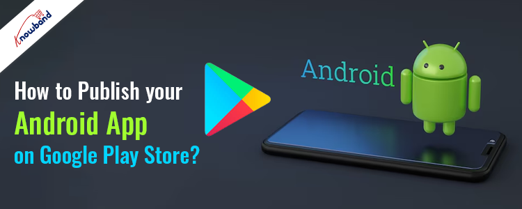 Knowband Guide- How to Publish your Android App on Google Play Store