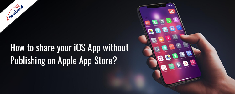 Share your iOS App without publishing on Apple App Store with Knowband