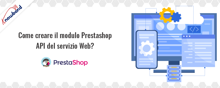 Come creare l'API del servizio Web del modulo Prestashop con Knowband