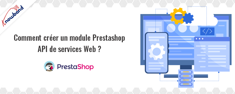 Comment créer l'API de service Web du module Prestashop avec Knowband
