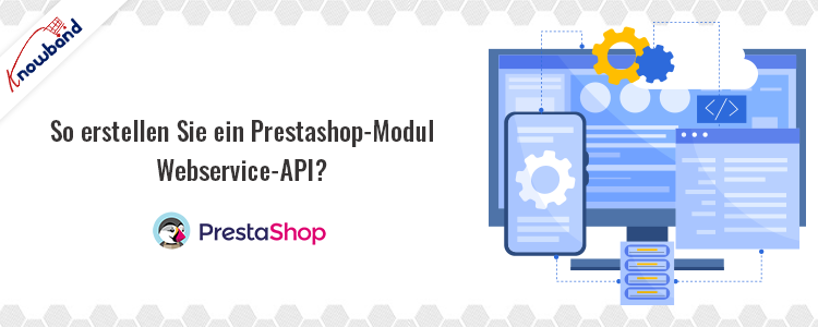 So erstellen Sie die Prestashop-Modul-Webdienst-API mit Knowband