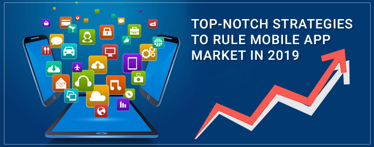 top-notch-strategies-to-rule-mobile-app-market-in-2019