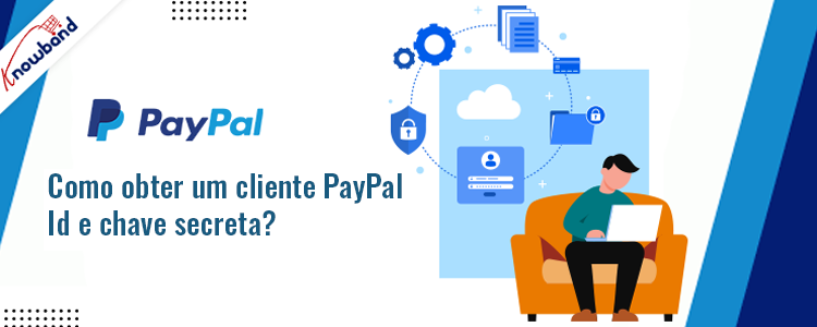 Guia Knowband: Obtenha o ID do cliente PayPal e a chave secreta