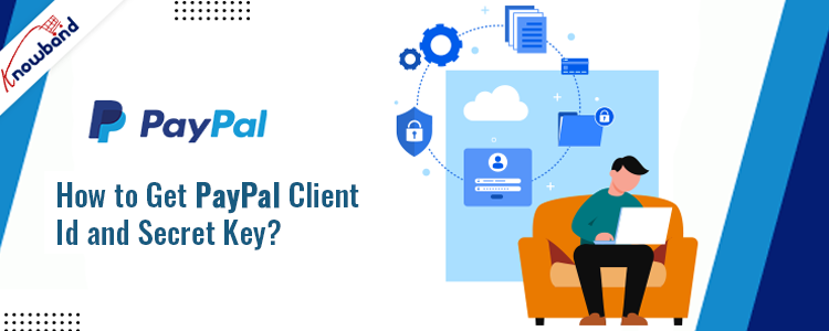 Knowband Guide: Obtain PayPal Client ID and Secret Key