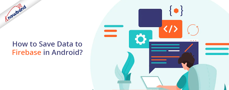 How to save data to Firebase in Android? | Knowband Blog