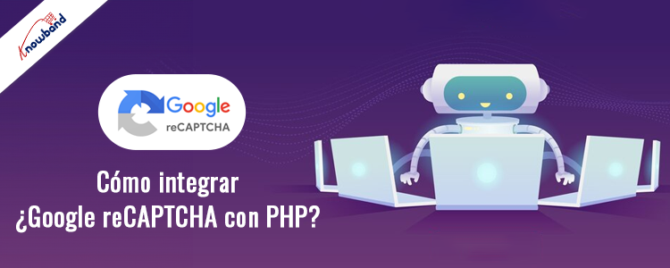 Integrar Google reCAPTCHA con PHP - Knowband