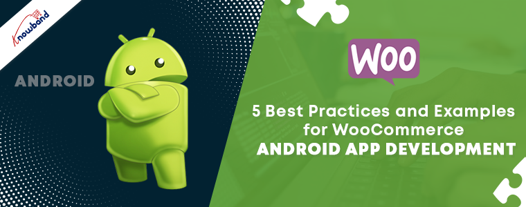 5 best practice ed esempi per lo sviluppo di app Android WooCommerce -  Knowband Blog