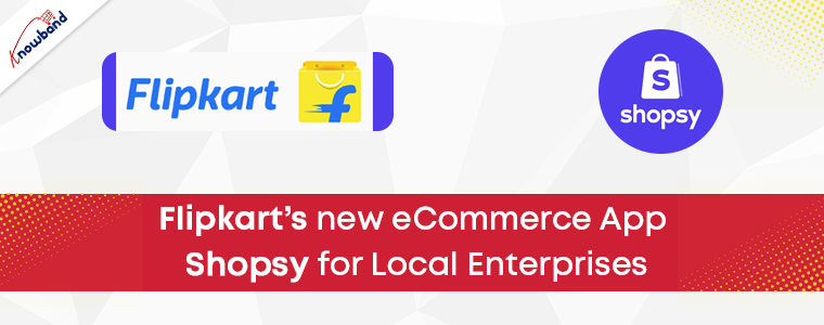 Flipkart’s new eCommerce App Shopsy for Local Enterprises - Knowband ...