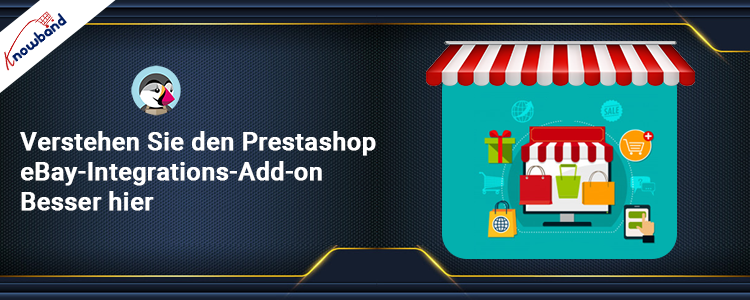 Erhalten Sie ein tieferes Verständnis des PrestaShop eBay-Integrations-Add-ons von Knowband, indem Sie hier weitere Details erfahren