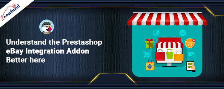 Gain a deeper understanding of the Knowband's PrestaShop eBay Integration Addon by exploring more details here