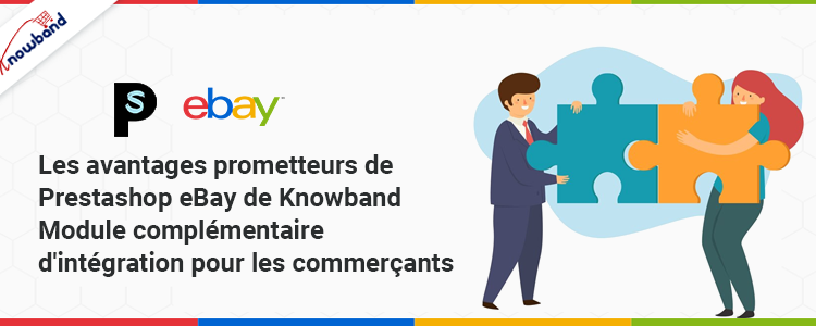 Les avantages prometteurs du module complémentaire d'intégration Prestashop eBay de Knowband pour les commerçants