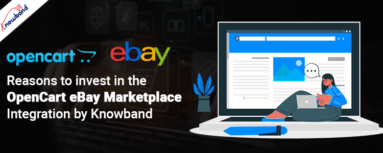 Reasons to invest in the OpenCart eBay Marketplace Integration by Knowband