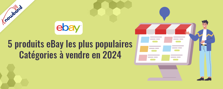 5 catégories de produits eBay les plus populaires à vendre en 2024 par Knowband