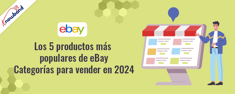 Las 5 categorías de productos de eBay más populares para vender en 2024 según Knowband