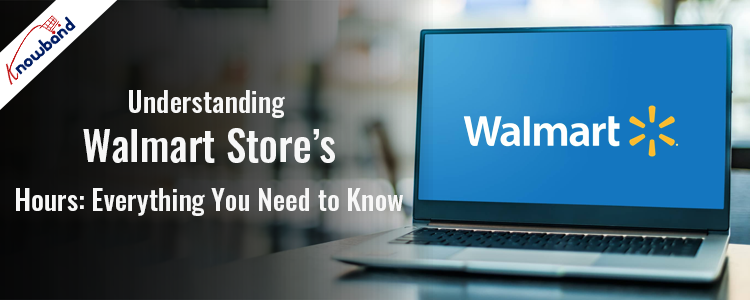 Knowband's guide to Walmart store types, hours, and services
