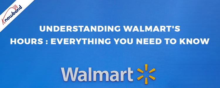Entendendo o horário da loja Walmart: tudo o que você precisa saber -  Knowband Blog