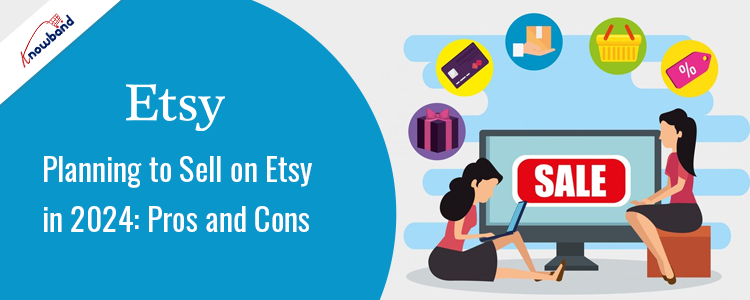 Exploring the Pros and Cons of Selling on Etsy in 2024 - Knowband
