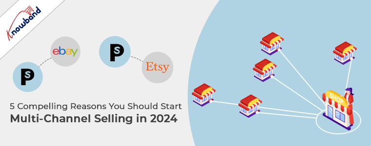 5 Compelling Reasons You Should Start Multi Channel Selling In 2024