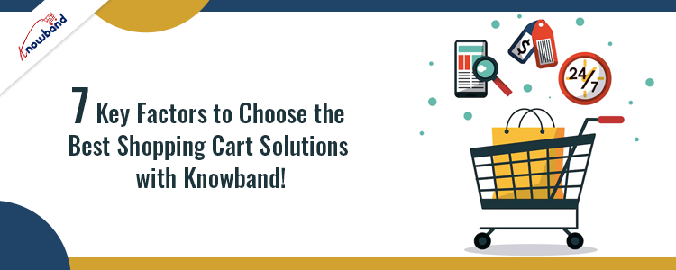 7 Key Factors to Choose the Best Shopping Cart Solutions with Knowband