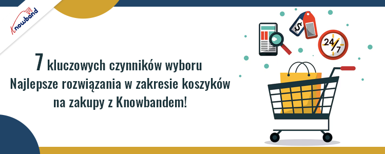 7 kluczowych czynników wyboru najlepszych rozwiązań koszyków na zakupy z Knowband