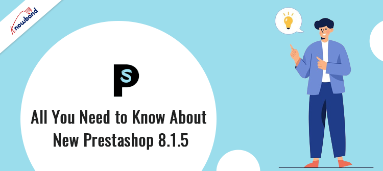 Overview of PrestaShop 8.1.5 improvements and Bug Fixes by Knowband