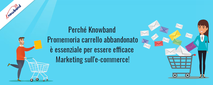 Il promemoria del carrello abbandonato di Knowband è essenziale per un marketing e-commerce efficace