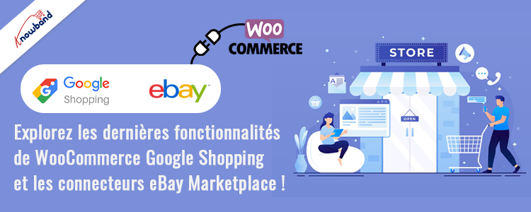 Dernières fonctionnalités des connecteurs WooCommerce Google Shopping et eBay Marketplace de Knowband