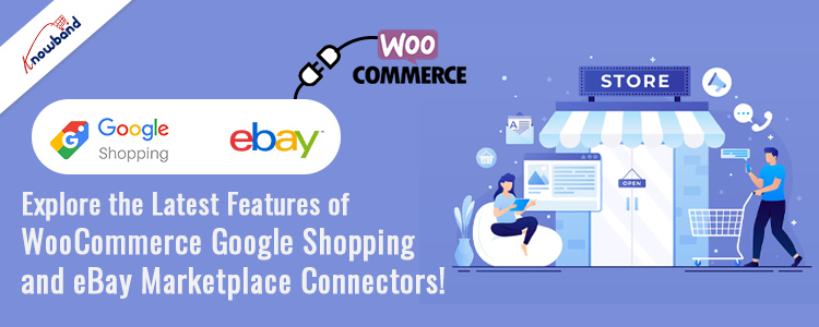 Latest Features of Knowband's WooCommerce Google Shopping and eBay Marketplace Connectors