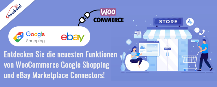 Neueste Funktionen der WooCommerce Google Shopping- und eBay Marketplace-Konnektoren von Knowband