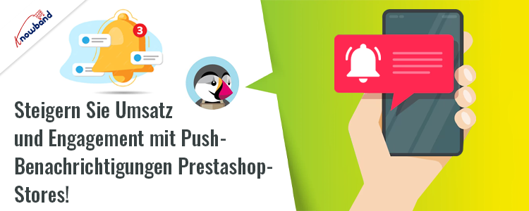 Steigern Sie Verkäufe und Engagement mit Push-Benachrichtigungen in Prestashop-Stores mit Hilfe des Prestashop-Web-Push-Benachrichtigungs-Add-ons von Knowband