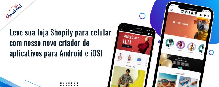 Crie uma loja Shopify com o novo construtor de aplicativos móveis da Knowband para Android e iOS