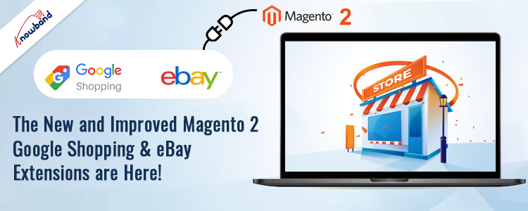 Knowband's New and Improved Magento 2 Google Shopping & eBay Integration Extensions