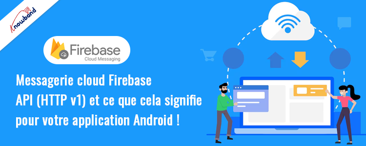 Mettez à jour votre application Android pour l'API de messagerie Firebase Cloud -Knowband