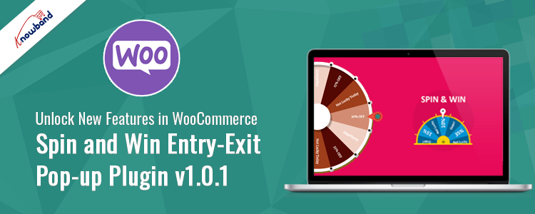 New Features of Knowband's WooCommerce Spin and Win Entry-Exit Pop-up Plugin