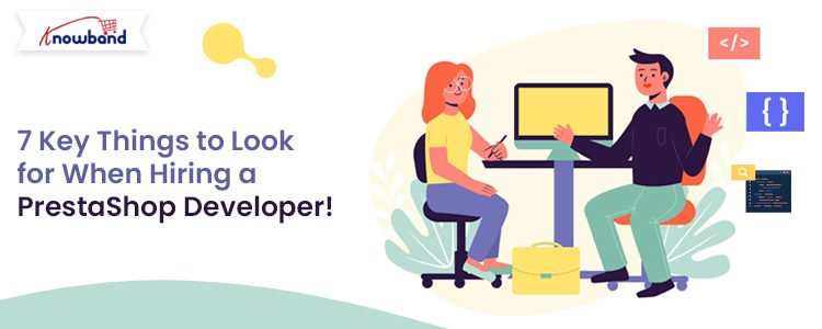 7 Key Factors to Hire a PrestaShop Developer - Knowband