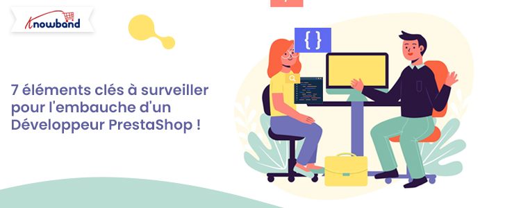 7 facteurs clés pour embaucher un développeur PrestaShop - Knowband