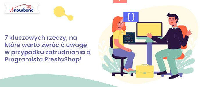 7 kluczowych czynników, które decydują o zatrudnieniu programisty PrestaShop – Knowband