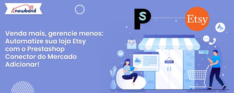 Automatize sua loja Etsy com o complemento Prestashop Marketplace Connector da Knowband