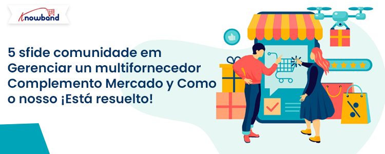 Cinco desafíos comunes que enfrentan los propietarios de mercados y cómo el complemento Prestashop Marketplace de Knowband puede resolverlos