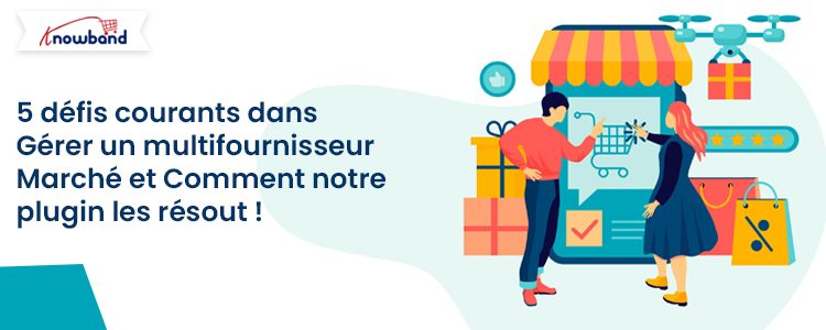 Cinq défis courants rencontrés par les propriétaires de places de marché et comment le module complémentaire Prestashop Marketplace de Knowband peut les résoudre