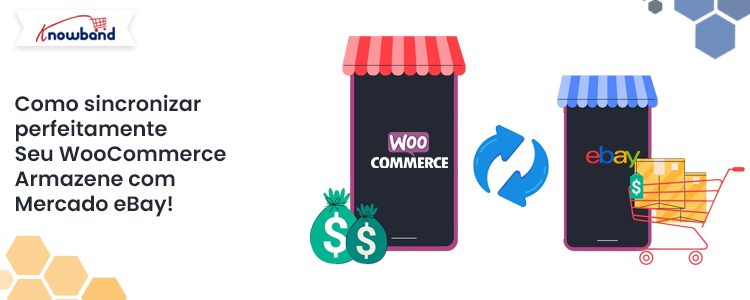 Como sincronizar perfeitamente sua loja WooCommerce com o eBay Marketplace usando Knowband