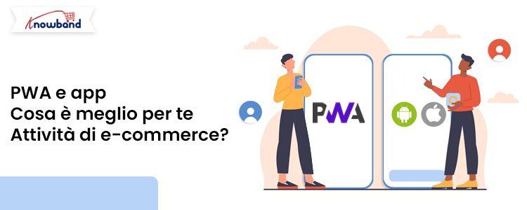 Confronto tra PWA e app native per attività di e-commerce con soluzioni Knowband