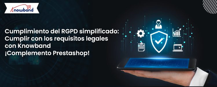 Cumplimiento del RGPD simplificado con el complemento Prestashop de Knowband