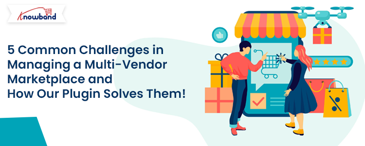 Five common challenges faced by marketplace owners and how Knowband's Prestashop Marketplace Addon can solve them